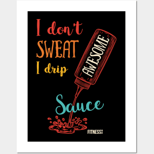 I Don't Sweat I Drip Awesome Sauce Posters and Art